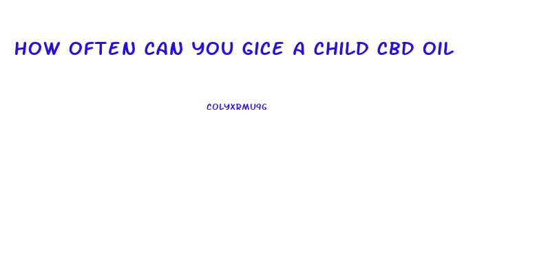 How Often Can You Gice A Child Cbd Oil