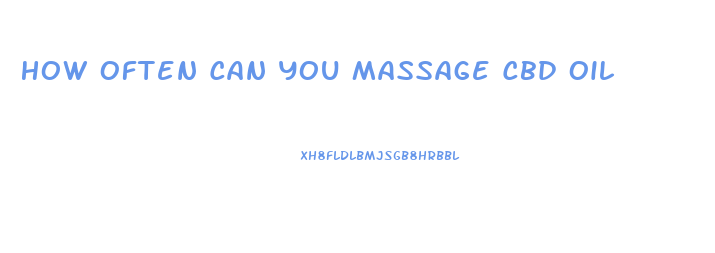 How Often Can You Massage Cbd Oil