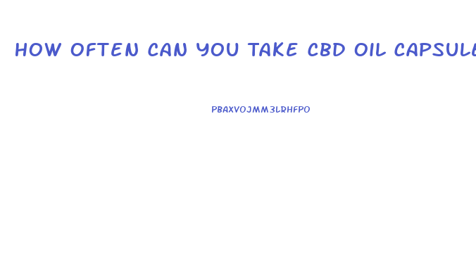 How Often Can You Take Cbd Oil Capsules 10mg In One Day