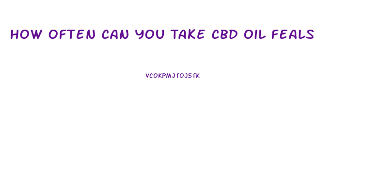 How Often Can You Take Cbd Oil Feals