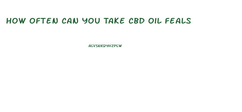 How Often Can You Take Cbd Oil Feals