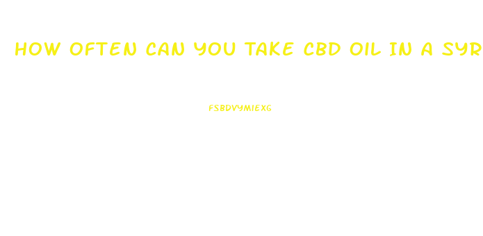How Often Can You Take Cbd Oil In A Syringe