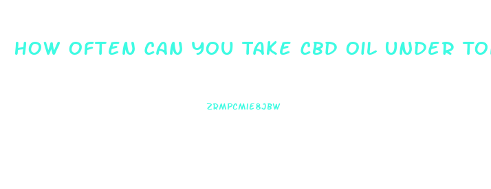 How Often Can You Take Cbd Oil Under Tongue