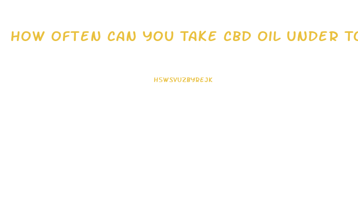 How Often Can You Take Cbd Oil Under Tongue