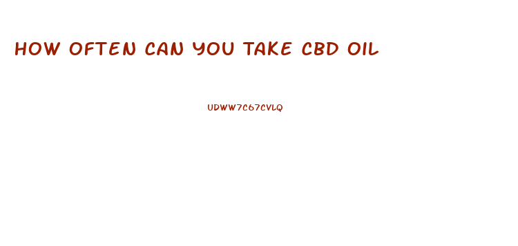 How Often Can You Take Cbd Oil
