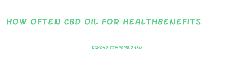 How Often Cbd Oil For Healthbenefits