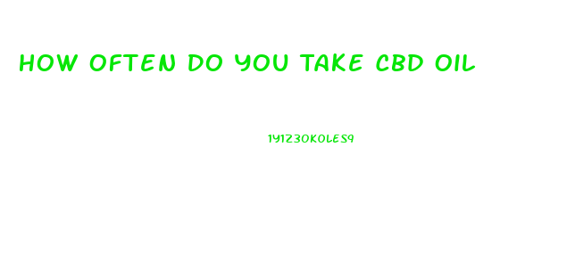 How Often Do You Take Cbd Oil