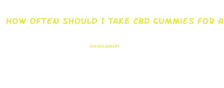 How Often Should I Take Cbd Gummies For Anxiety