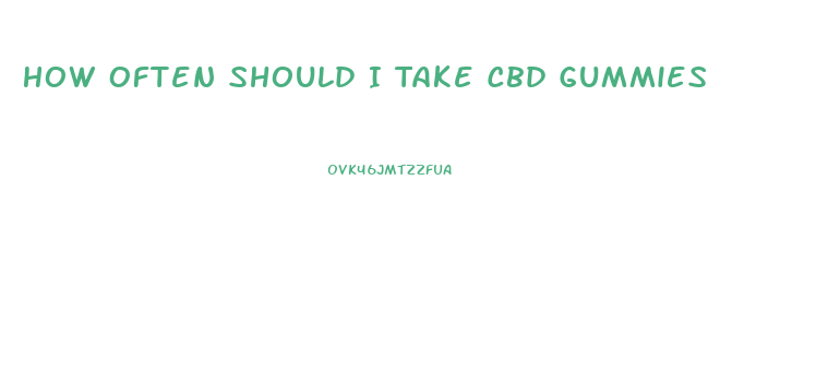 How Often Should I Take Cbd Gummies