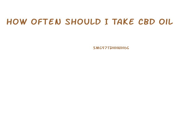 How Often Should I Take Cbd Oil