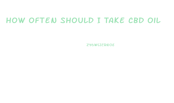 How Often Should I Take Cbd Oil