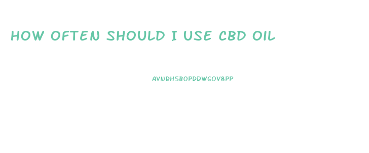 How Often Should I Use Cbd Oil