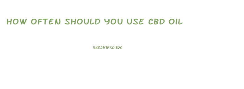 How Often Should You Use Cbd Oil