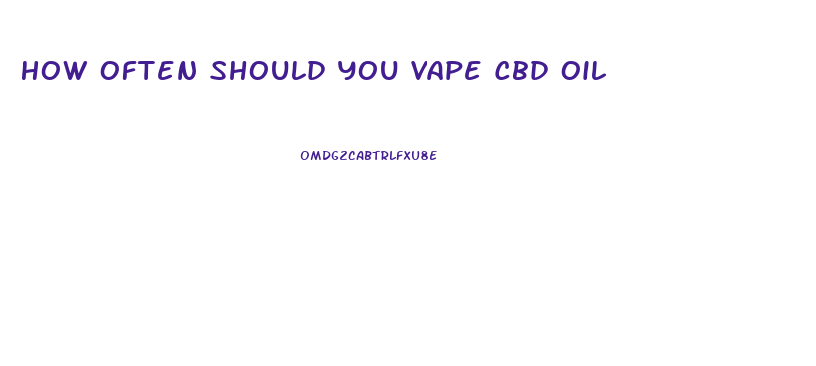 How Often Should You Vape Cbd Oil