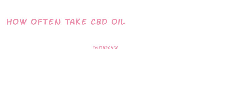 How Often Take Cbd Oil