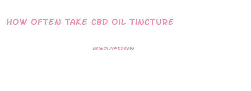 How Often Take Cbd Oil Tincture
