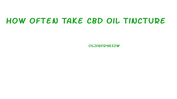 How Often Take Cbd Oil Tincture