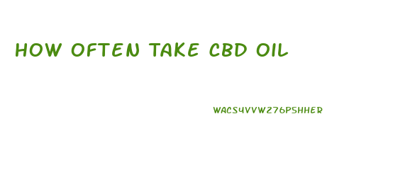 How Often Take Cbd Oil