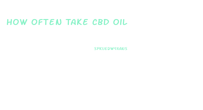 How Often Take Cbd Oil