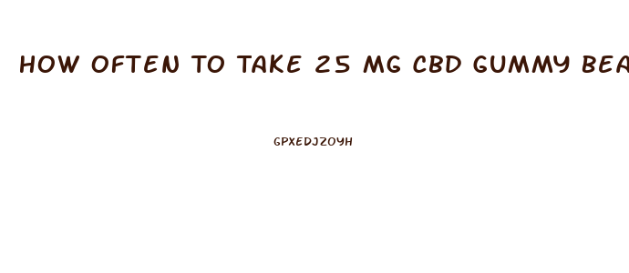 How Often To Take 25 Mg Cbd Gummy Bears