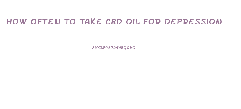 How Often To Take Cbd Oil For Depression