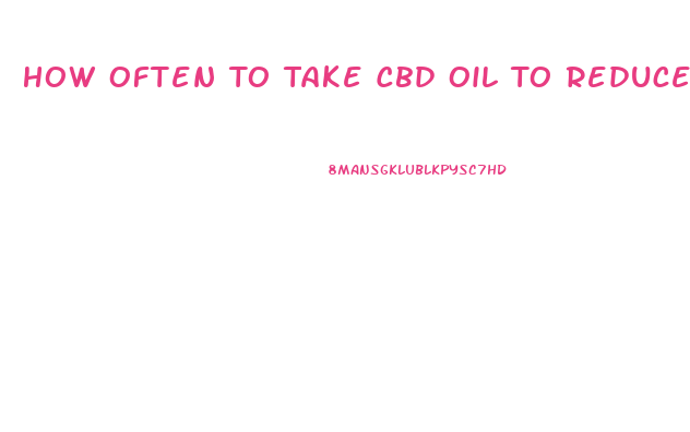 How Often To Take Cbd Oil To Reduce Pain