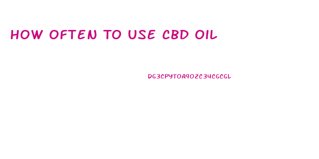 How Often To Use Cbd Oil