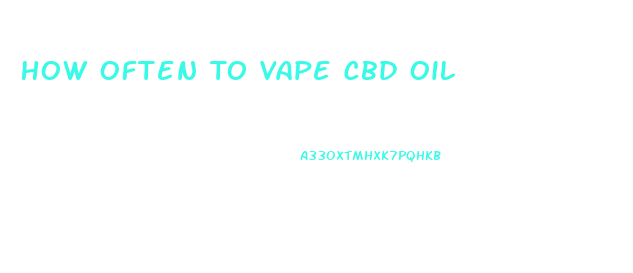 How Often To Vape Cbd Oil