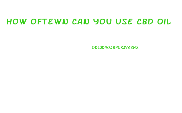 How Oftewn Can You Use Cbd Oil