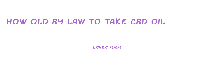 How Old By Law To Take Cbd Oil