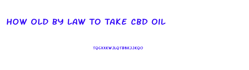 How Old By Law To Take Cbd Oil