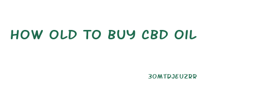How Old To Buy Cbd Oil