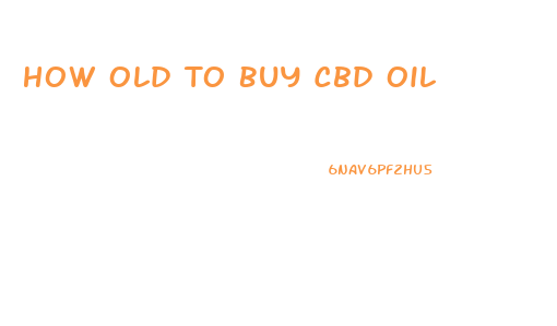 How Old To Buy Cbd Oil