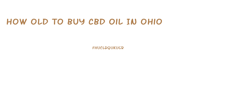 How Old To Buy Cbd Oil In Ohio