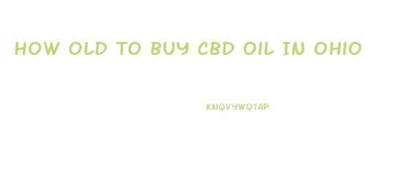 How Old To Buy Cbd Oil In Ohio