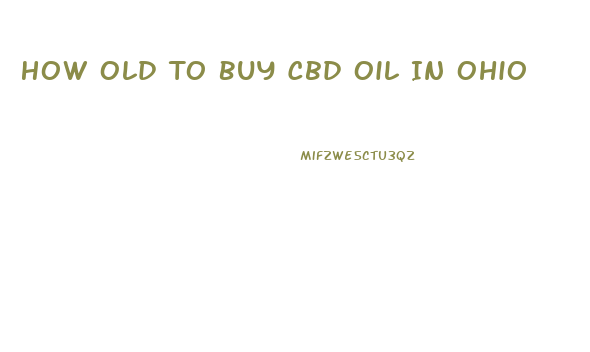 How Old To Buy Cbd Oil In Ohio