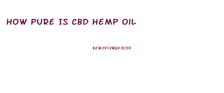 How Pure Is Cbd Hemp Oil