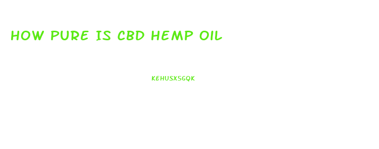 How Pure Is Cbd Hemp Oil