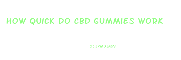 How Quick Do Cbd Gummies Work