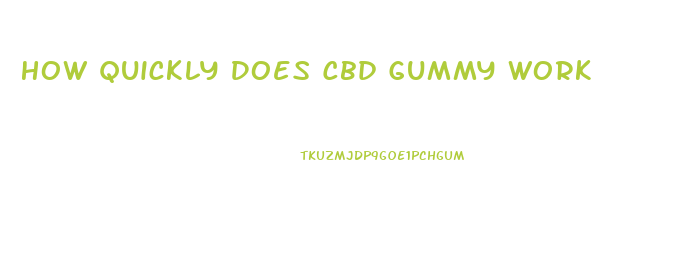 How Quickly Does Cbd Gummy Work
