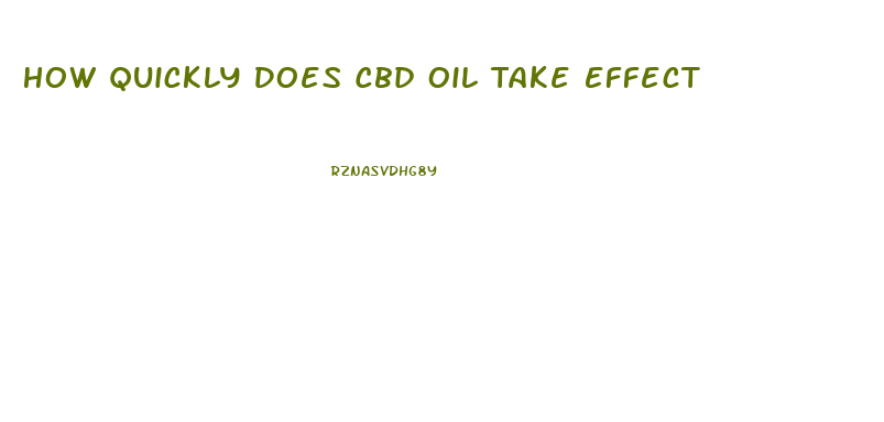 How Quickly Does Cbd Oil Take Effect