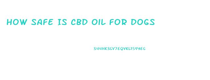 How Safe Is Cbd Oil For Dogs