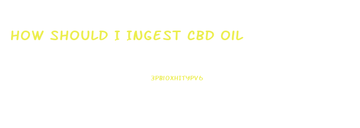 How Should I Ingest Cbd Oil