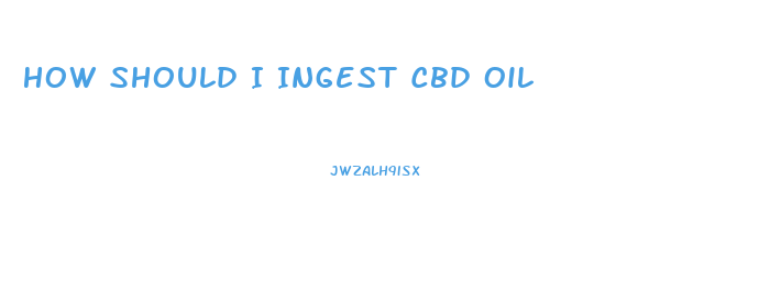 How Should I Ingest Cbd Oil
