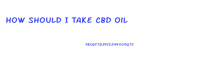 How Should I Take Cbd Oil