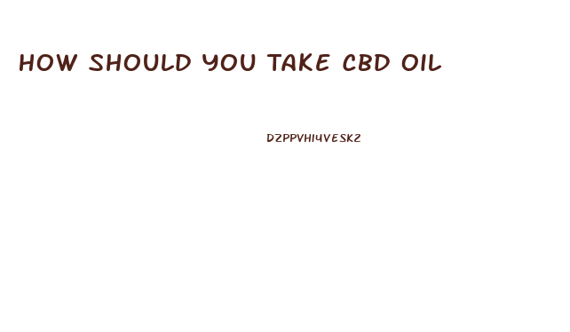 How Should You Take Cbd Oil