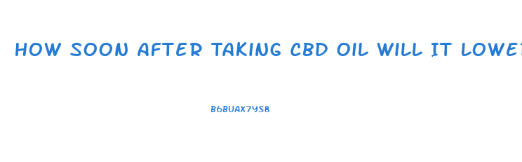 How Soon After Taking Cbd Oil Will It Lower Bp