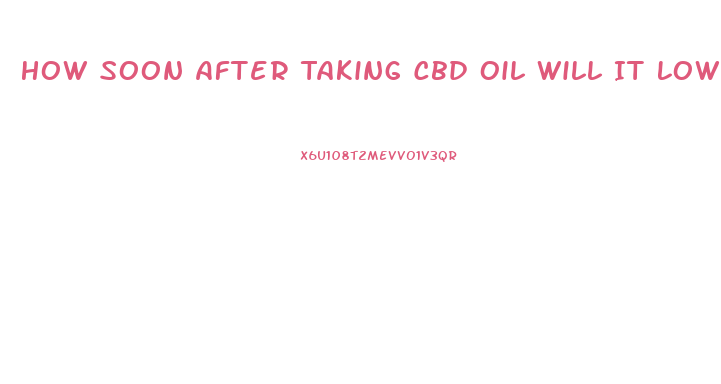 How Soon After Taking Cbd Oil Will It Lower Bp
