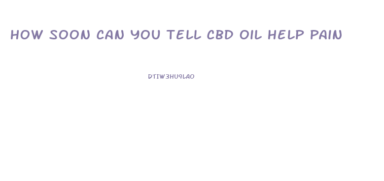 How Soon Can You Tell Cbd Oil Help Pain
