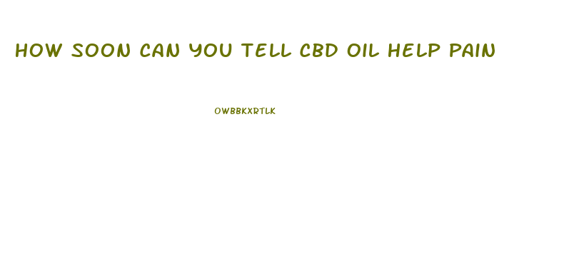 How Soon Can You Tell Cbd Oil Help Pain